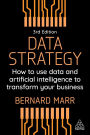 Data Strategy: How to Use Data and Artificial Intelligence to Transform Your Business
