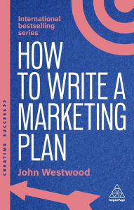 Free downloadable online textbooks How to Write a Marketing Plan: Define Your Strategy, Plan Effectively and Reach Your Marketing Goals  9781398619739 by John Westwood