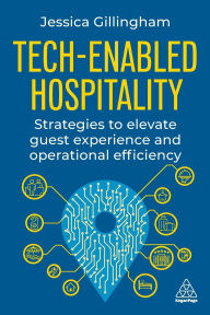 Title: Tech-Enabled Hospitality: Strategies to Elevate Guest Experience and Operational Efficiency, Author: Jessica Gillingham