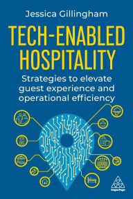 Title: Tech-Enabled Hospitality: Strategies to Elevate Guest Experience and Operational Efficiency, Author: Jessica Gillingham