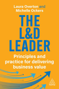 Title: The L&D Leader: Principles and Practice for Delivering Business Value, Author: Laura Overton