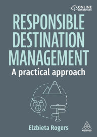 Title: Responsible Destination Management: A Practical Approach, Author: Elzbieta Rogers