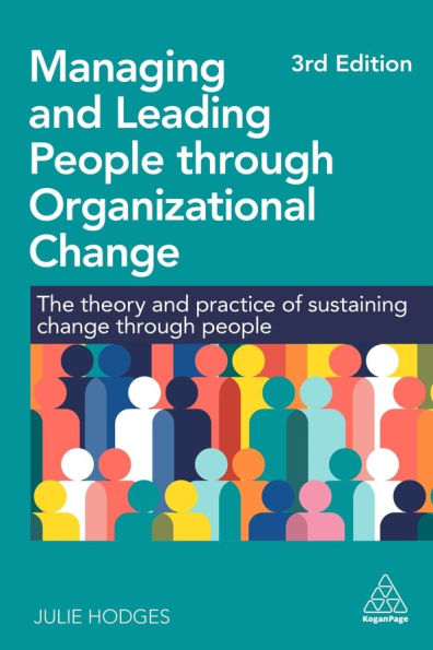 Managing and Leading People through Organizational Change: The Theory Practice of Sustaining Change