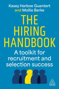 Title: The Hiring Handbook: A Toolkit for Recruitment and Selection Success, Author: Kasey Harboe Guentert