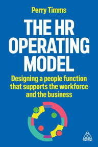 Title: The HR Operating Model: Designing a People Function that Supports the Workforce and the Business, Author: Perry Timms