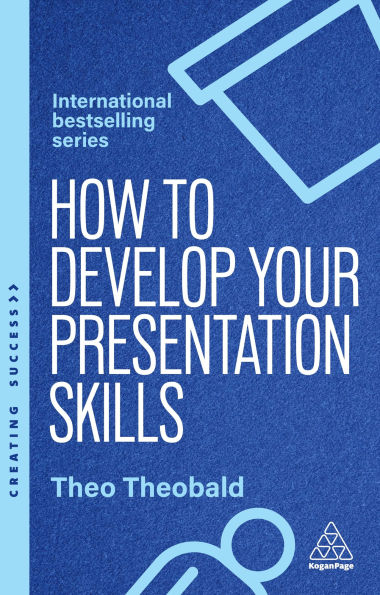 How to Develop Your Presentation Skills: Inspire and Inform with Clarity and Confidence