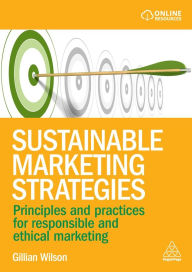 Title: Sustainable Marketing Strategies: Principles and Practices for Responsible and Ethical Marketing, Author: Gillian Wilson