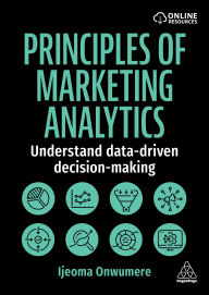 Title: Principles of Marketing Analytics: Understand Data-Driven Decision-Making, Author: Ijeoma Onwumere