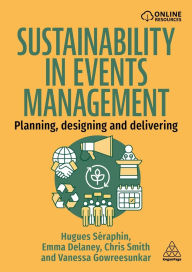 Title: Sustainability in Events Management: Planning, Designing and Delivering, Author: Hugues Séraphin