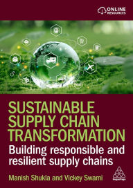 Title: Sustainable Supply Chain Transformation: Building Responsible and Resilient Supply Chains, Author: Manish Shukla