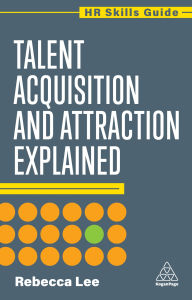 Title: Talent Acquisition and Attraction Explained, Author: Rebecca Lee