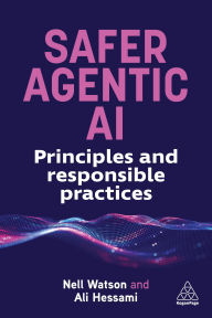 Title: Safer Agentic AI: Principles and Responsible Practices, Author: Nell Watson