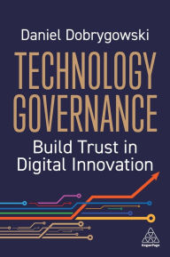 Title: Technology Governance: Build Trust in Digital Innovation, Author: Daniel Dobrygowski
