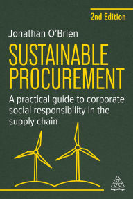 Title: Sustainable Procurement: A Practical Guide to Corporate Social Responsibility in the Supply Chain, Author: Jonathan O'Brien