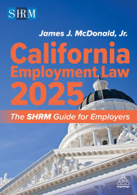 Title: California Employment Law 2025: The SHRM Guide for Employers, Author: James J. McDonald