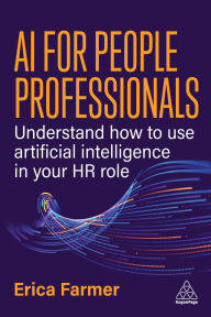 Title: AI for People Professionals: Understand How to Use Artificial Intelligence in Your HR Role, Author: Erica Farmer