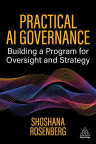Title: Practical AI Governance: Building a Program for Oversight and Strategy, Author: Shoshana Rosenberg
