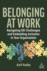Title: Belonging at Work: Navigating DEI Challenges and Embedding Inclusion in your Organization, Author: Asif Sadiq