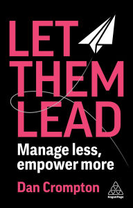 Title: Let Them Lead: Manage Less, Empower More, Author: Dan Crompton