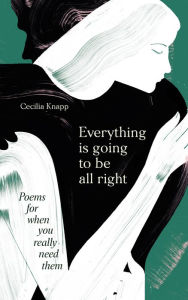 Title: Everything is Going to be All Right: Poems for When You Really Need Them, Author: Various