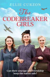 Title: The Codebreaker Girls: A totally gripping WWII historical mystery novel, Author: Ellie Curzon