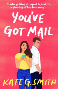 Title: You've Got Mail: A funny and relatable debut romcom, Author: Kate G. Smith