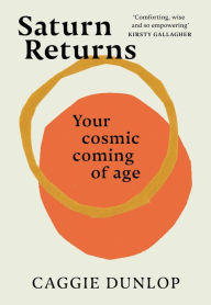 Title: Saturn Returns: Your cosmic coming of age, Author: Caggie Dunlop