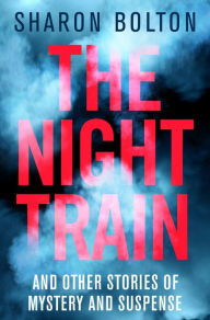 Title: The Night Train, Author: Sharon Bolton