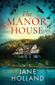 Title: The Manor House: An unputdownable and gripping dual timeline novel set in Cornwall, Author: Jane Holland