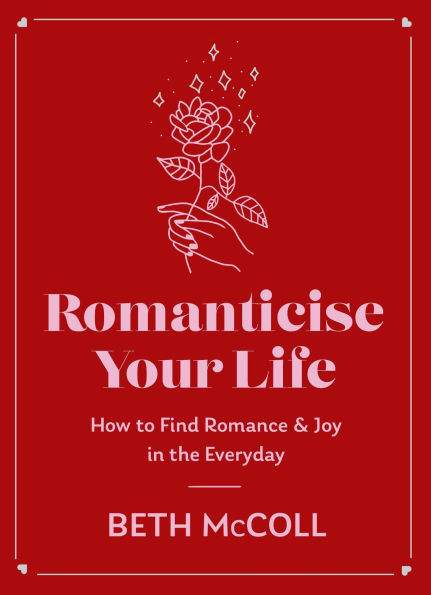 Romanticise Your Life: How to find joy the everyday