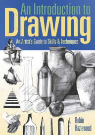 Title: An Introduction to Drawing: An Artist's Guide to Skills & Techniques, Author: Robin Hazlewood