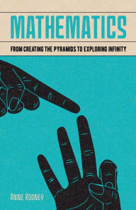 Title: Mathematics: From Creating the Pyramids to Exploring Infinity, Author: Anne Rooney