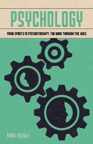 Title: Psychology: From Spirits to Psychotherapy: the Mind through the Ages, Author: Anne Rooney