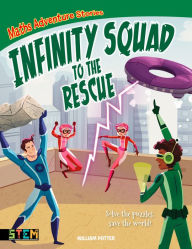 Title: Maths Adventure Stories: Infinity Squad to the Rescue: Solve the Puzzles, Save the World!, Author: William Potter