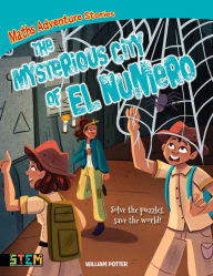 Title: Maths Adventure Stories: The Mysterious City of El Numero: Solve the Puzzles, Save the World!, Author: William Potter