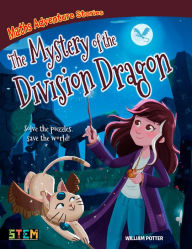 Title: Maths Adventure Stories: The Mystery of the Division Dragon: Solve the Puzzles, Save the World!, Author: William Potter
