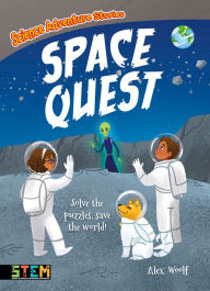 Title: Science Adventure Stories: Space Quest: Solve the Puzzles, Save the World!, Author: Alex Woolf