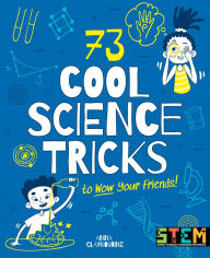 Title: 73 Cool Science Tricks to Wow Your Friends!, Author: Anna Claybourne