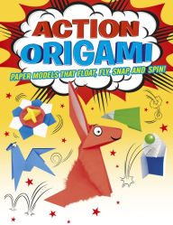 Title: Action Origami: Paper Models That Snap, Bang, Fly And Spin!, Author: Belinda Webster