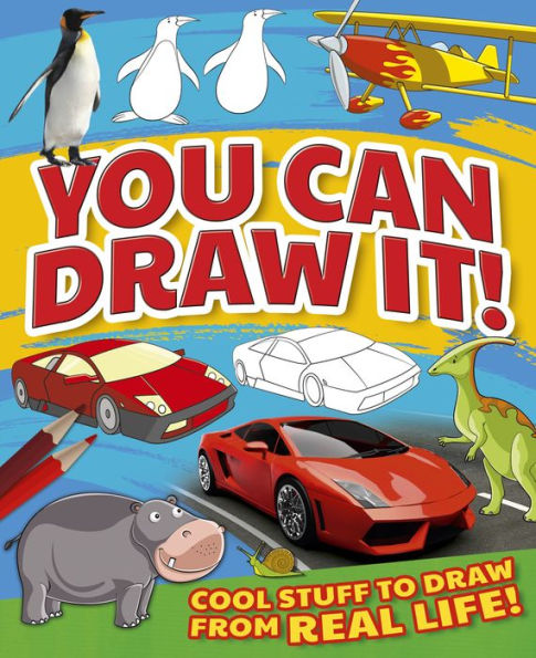 You Can Draw It!: Cool Stuff To Draw From Real Life!