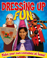 Title: Dressing Up Fun: Make your own costumes at home!, Author: Rebekah Joy Shirley