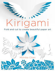 Title: Kirigami: Fold and cut to create beautiful paper art, Author: Monika Cilmi