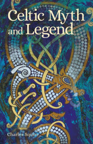 Title: Celtic Myth and Legend, Author: Charles Squire