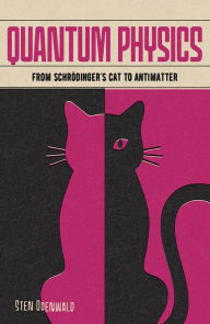 Title: Quantum Physics: From Schrödinger's Cat to Antimatter, Author: Sten Odenwald