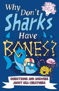 Title: Why Don't Sharks Have Bones?: Questions and Answers About Sea Creatures, Author: Marc Powell