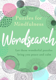 Puzzles for Mindfulness Wordsearch: Let these wonderful puzzles bring you peace and calm