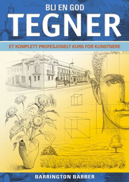 Bli En God Tegner: En komplett profesjonelt kurs for kunstnere