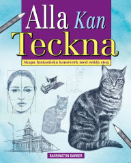 Title: Alla kan Teckna: Skapa fantastiska konstverk med enkla steg, Author: Barrington Barber