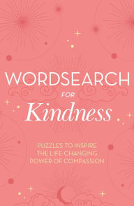 Wordsearch for Kindness: Puzzles to Inspire the Life-Changing Power of Compassion