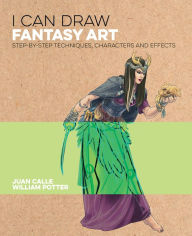 Title: I Can Draw Fantasy Art: Step by step techniques, characters and effects, Author: Juan Calle